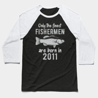 Only The Finest Fishermen Are Born In 2011 Baseball T-Shirt